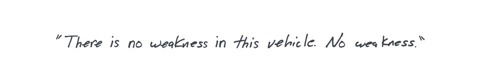David Schiavone quote: There is no weakness in this vehicle. No weakness.
