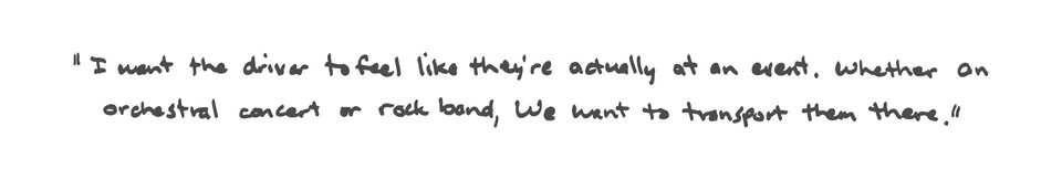 Marty Shade quote: I want the driver to feel like they’re actually at an event. Whether an orchestral concert or rock band, we want to transport them there.